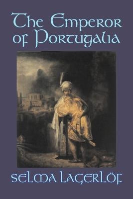 The Emperor of Portugalia by Selma Lagerlof, Fiction, Action & Adventure, Fairy Tales, Folk Tales, Legends & Mythology Paperback Aegypan