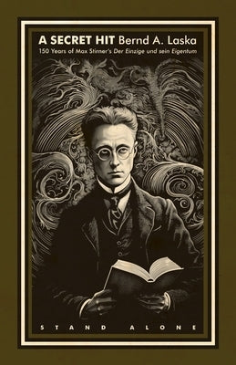 A Secret Hit: 150 years of Max Stirner's Der Einzige und sein Eigentum Paperback Underworld Amusements