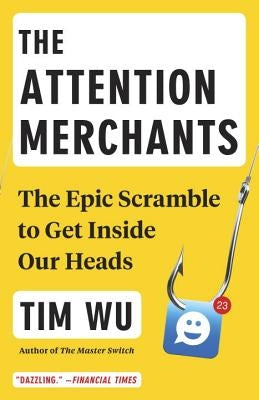 The Attention Merchants: The Epic Scramble to Get Inside Our Heads Vintage