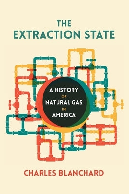 The Extraction State: A History of Natural Gas in America Paperback University of Pittsburgh Press