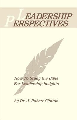 Leadership Perspective--How to Study the Bible for Leadership Insights Paperback Barnabas Publishers