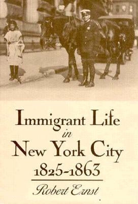 Immigrant Life in New York City, 1825-1863 Paperback Syracuse University Publications in Continuin