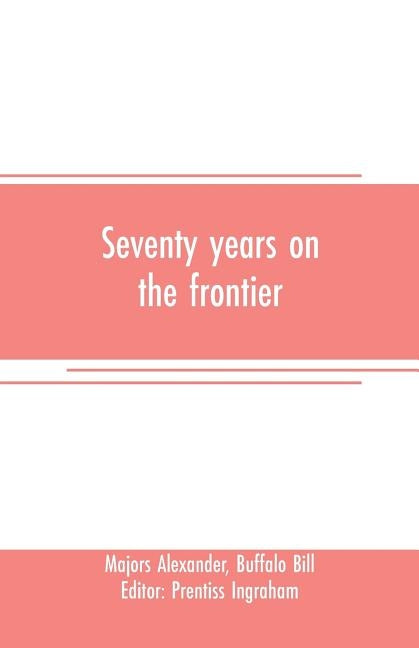 Seventy years on the frontier: Alexander Majors' memoirs of a lifetime on the border Paperback Alpha Edition