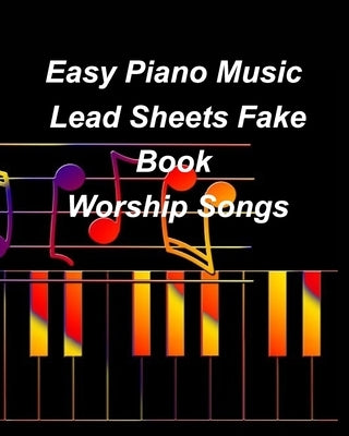 Easy Piano Music Lead Sheets Fake Book Worship Songs: Praise Worship Piano Lead Sheets Fake Book Paperback Blurb