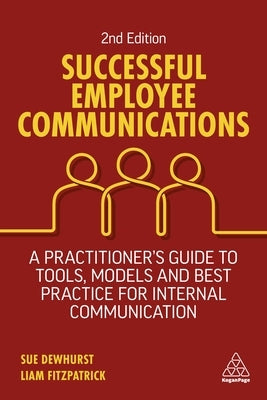 Successful Employee Communications: A Practitioner's Guide to Tools, Models and Best Practice for Internal Communication Paperback Kogan Page