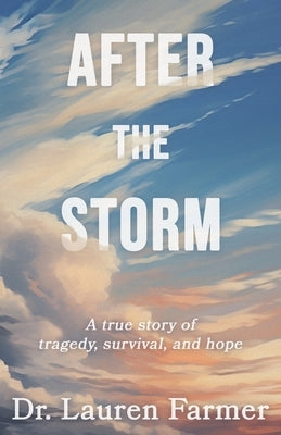 After the Storm: A True Story of Tragedy, Survival, and Hope Paperback Landon Hail Press