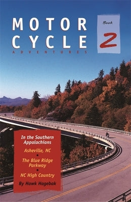 Motorcycle Adventures in the Southern Appalachians: Asheville NC, The Blue Ridge Parkway, NC High Country University of Georgia Press