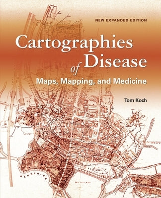 Cartographies of Disease: Maps, Mapping, and Medicine, New Expanded Edition Paperback Esri Press