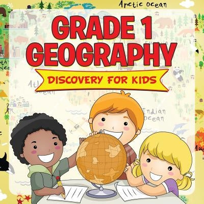 Grade 1 Geography: Discovery For Kids (Geography For Kids) Paperback Baby Professor