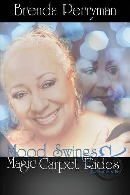 Mood Swings and Magic Carpet Rides Redux Plus Two Paperback Createspace Independent Publishing Platform