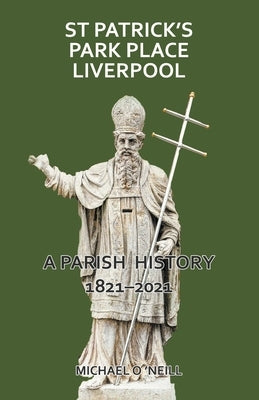 St Patrick's Park Place Liverpool. A Parish History 1821-2021 Paperback Gracewing