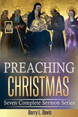 Preaching Christmas: Seven Complete Sermon Series Paperback Createspace Independent Publishing Platform
