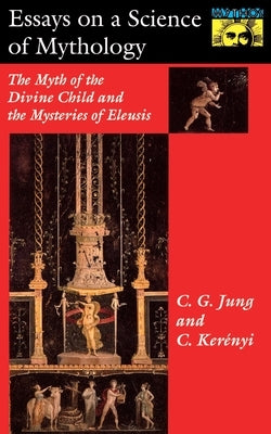 Essays on a Science of Mythology: The Myth of the Divine Child and the Mysteries of Eleusis Paperback Princeton University Press