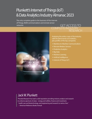 Plunkett's Internet of Things (IoT) & Data Analytics Industry Almanac 2023: Internet of Things (IoT) and Data Analytics Industry Market Research, Stat Paperback Plunkett Research