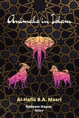 Animals in Islam: Masri's Book and Scholarly Reflections on His Work Paperback Lantern Publishing & Media