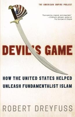Devil's Game: How the United States Helped Unleash Fundamentalist Islam Paperback St. Martins Press-3PL