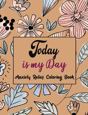 Today Is My Day Anxiety Relief Coloring Book: Coloring Book by Number for Anxiety Relief, Scripture Coloring Book for Adults & Teens Beginners, Stress Paperback Independently Published