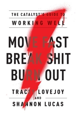 Move Fast. Break Shit. Burn Out.: The Catalyst's Guide to Working Well Paperback Lioncrest Publishing