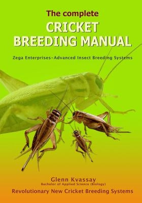 The Complete Cricket Breeding Manual: Revolutionary New Cricket Breeding Systems Paperback Createspace Independent Publishing Platform