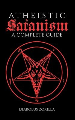 Atheistic Satanism: A Complete Guide Paperback Createspace Independent Publishing Platform