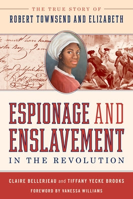 Espionage and Enslavement in the Revolution: The True Story of Robert Townsend and Elizabeth Paperback Lyons Press