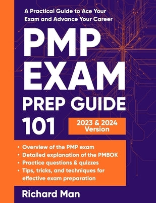PMP Exam Prep Guide 101: A Practical Guide to Ace Your Exam and Advance Your Career Paperback Richard Man