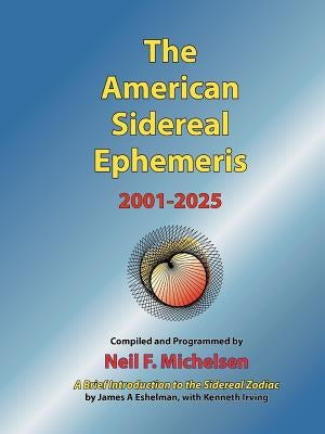 The American Sidereal Ephemeris 2001-2025 by Michelsen, Neil F.