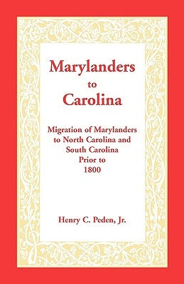 Marylanders to Carolina: Migration of Marylanders to North Carolina and South Carolina Prior to 1800 Paperback Heritage Books
