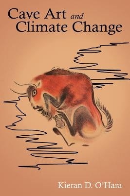 Cave Art and Climate Change Paperback Archway Publishing