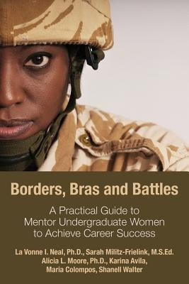 Borders, Bras and Battles: A Practical Guide to Mentor Undergraduate Women to Achieve Career Success Paperback Apprentice House