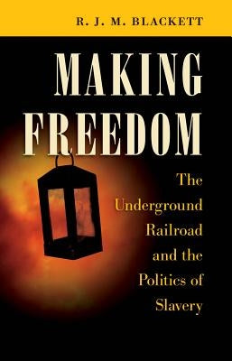 Making Freedom: The Underground Railroad and the Politics of Slavery Paperback University of North Carolina Press