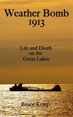 Weather Bomb 1913: Life and Death on the Great Lakes Paperback Blurb