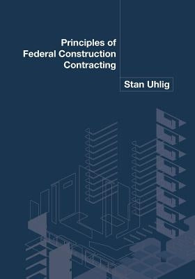 Principles of Federal Construction Contracting Paperback Createspace Independent Publishing Platform