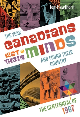 The Year Canadians Lost Their Minds: The Centennial of 1967 Paperback Douglas & McIntyre