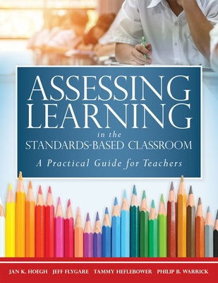 Assessing Learning in the Standards-Based Classroom: A Practical Guide for Teachers (Successfully Integrate Assessment Practices That Inform Effective Paperback Marzano Resources