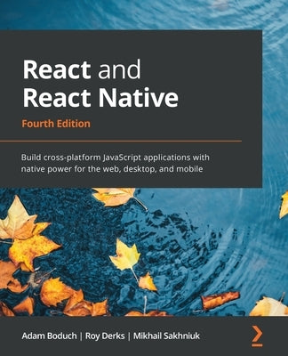 React and React Native - Fourth Edition: Build cross-platform JavaScript applications with native power for the web, desktop, and mobile Paperback Packt Publishing