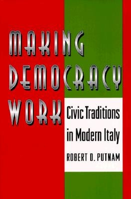 Making Democracy Work: Civic Traditions in Modern Italy Paperback Princeton University Press