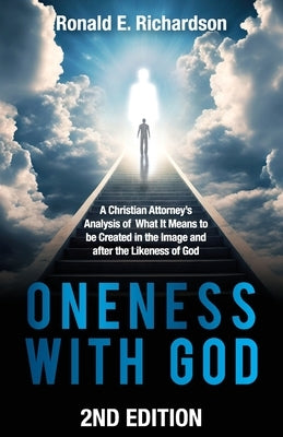 Oneness With God 2nd Edition: A Christian Attorney's Analysis of What It Means to be Created in the Image and after the Likeness of God Paperback Hybrid Global Publishing