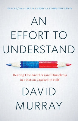 An Effort to Understand: Hearing One Another (and Ourselves) in a Nation Cracked in Half Paperback Disruption Books