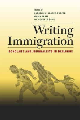 Writing Immigration: Scholars and Journalists in Dialogue Paperback University of California Press