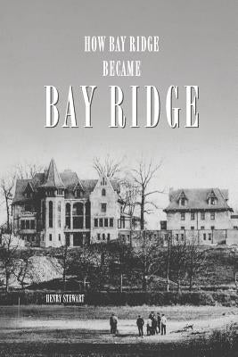 How Bay Ridge Became Bay Ridge Paperback Createspace Independent Publishing Platform