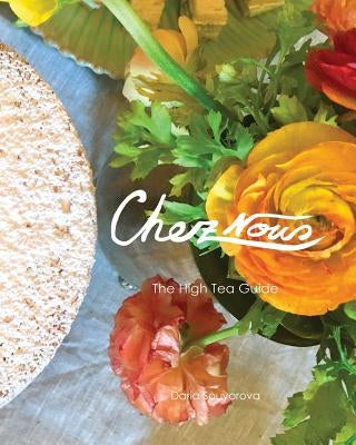 Chez Nous: The High Tea Guide Paperback Chez Nous Dinners