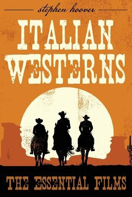 Italian Westerns: The Essential Films Paperback Stephen Hoover