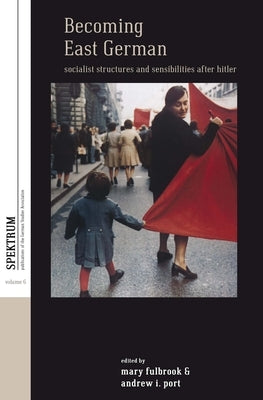Becoming East German: Socialist Structures and Sensibilities After Hitler Paperback Berghahn Books