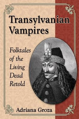 Transylvanian Vampires: Folktales of the Living Dead Retold Paperback McFarland & Company