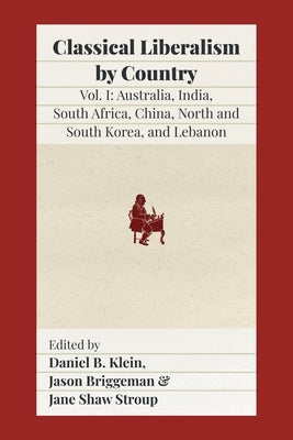 Classical Liberalism by Country: Volume I: Australia, India, South Africa, China, North and South Korea, and Lebanon Paperback Fraser Institute