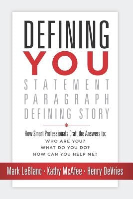 Defining You: How Smart Professionals Craft the Answers To: Who Are You? What Do You Do? How Can You Help Me? Paperback Indie Books International