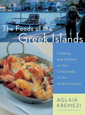 The Foods of the Greek Islands: Cooking and Culture at the Crossroads of the Mediterranean Paperback Harvest Publications