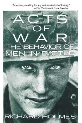Acts of War: The Behavior of Men in Battle Paperback Free Press