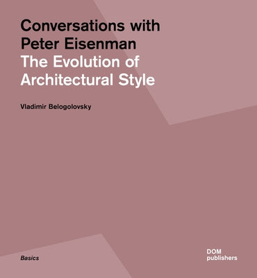 Conversations with Peter Eisenman: The Evolution of Architectural Style Paperback Dom Publishers